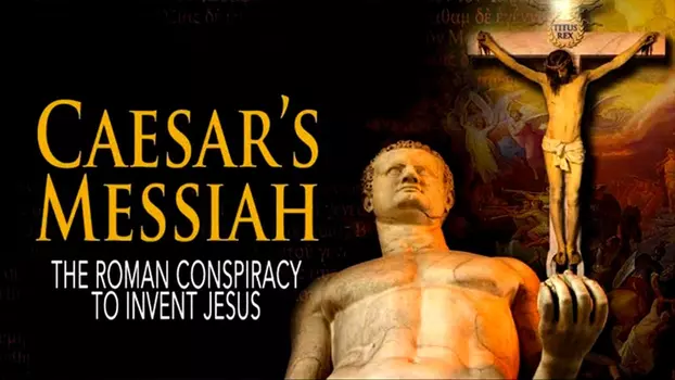 Watch Caesar's Messiah: The Roman Conspiracy to Invent Jesus Trailer