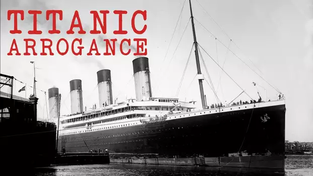 Watch Titanic Arrogance Trailer