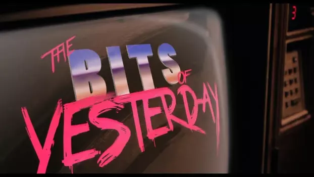Watch The Bits of Yesterday Trailer