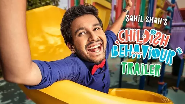 Watch Sahil Shah's: Childish Behaviour Trailer