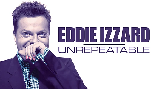 Watch Eddie Izzard: Unrepeatable Trailer