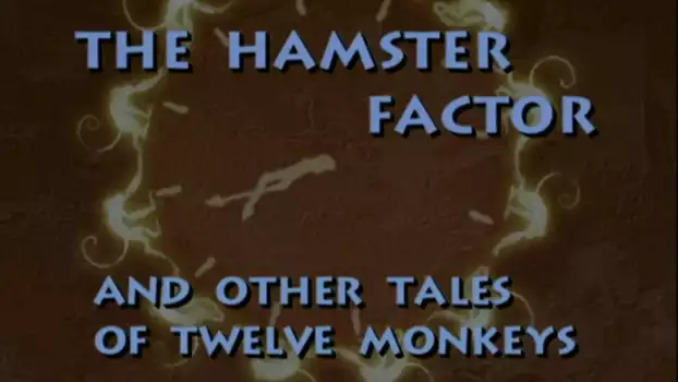 The Hamster Factor and Other Tales of 'Twelve Monkeys'