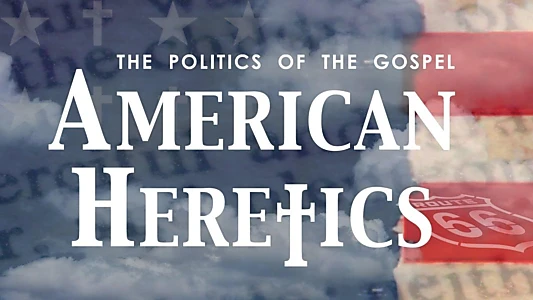 American Heretics: The Politics of the Gospel