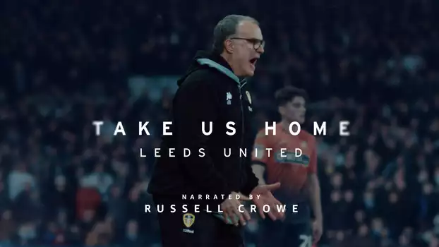 Watch Take Us Home: Leeds United Trailer