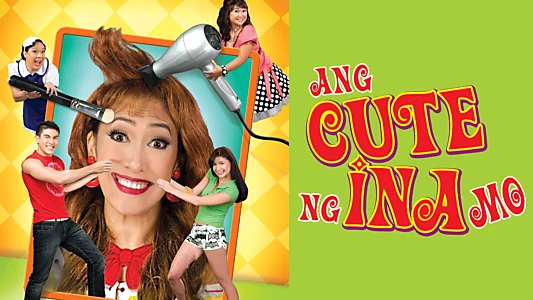 Watch Ang Cute Ng Ina Mo! Trailer