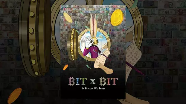 Watch BIT X BIT: In Bitcoin We Trust Trailer