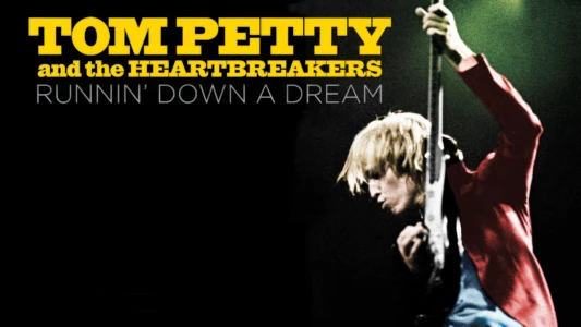 Tom Petty and the Heartbreakers: Runnin' Down a Dream