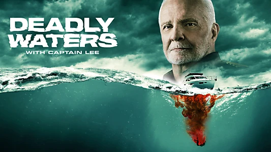 Deadly Waters with Captain Lee