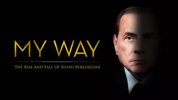 My Way: The Rise and Fall of Silvio Berlusconi