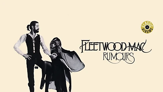 Classic Albums: Fleetwood Mac - Rumours