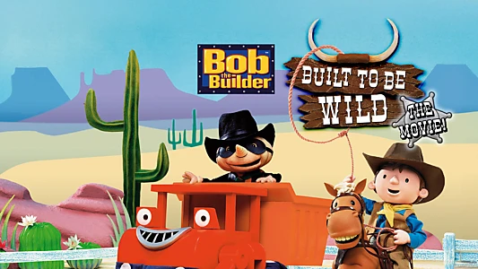 Bob the Builder: Built to be Wild