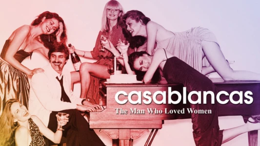 Casablancas: The Man Who Loved Women