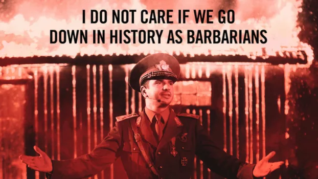 I Do Not Care If We Go Down in History as Barbarians