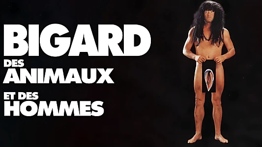 Bigard : Des Animaux et des Hommes