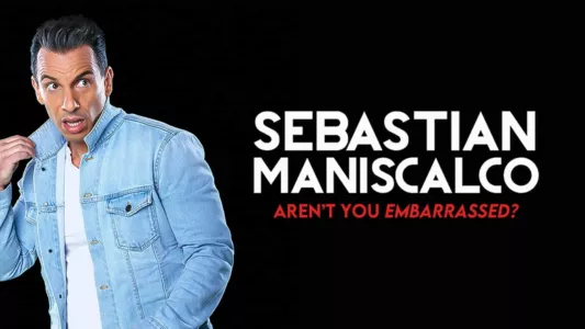 Sebastian Maniscalco: Aren't You Embarrassed?