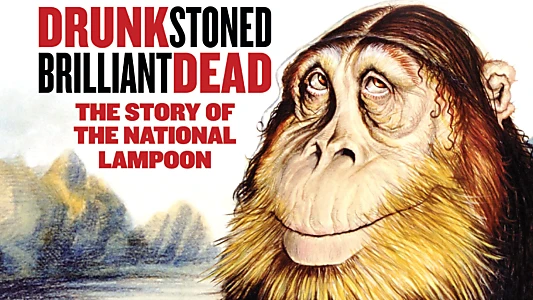 Drunk Stoned Brilliant Dead: The Story of the National Lampoon