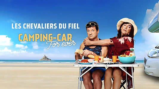 Les chevaliers du Fiel : Camping-Car For Ever