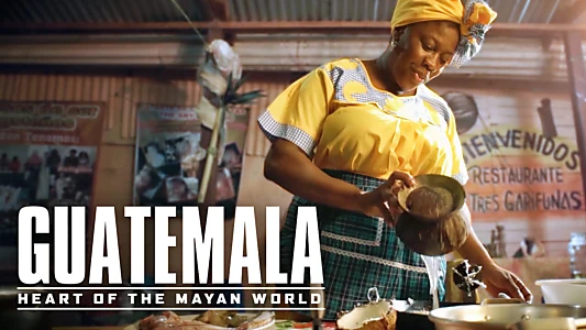 Guatemala: Heart of the Mayan World