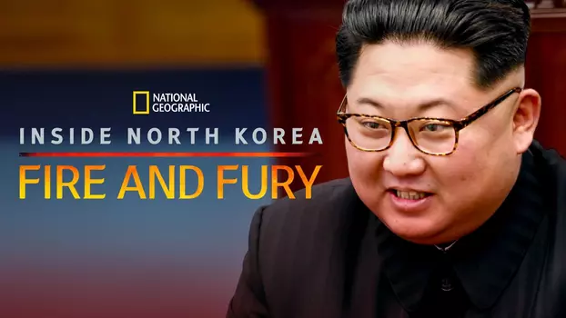 Inside North Korea: Fire and Fury