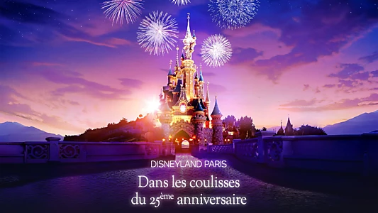 Disneyland Paris : Dans les coulisses du 25ème anniversaire