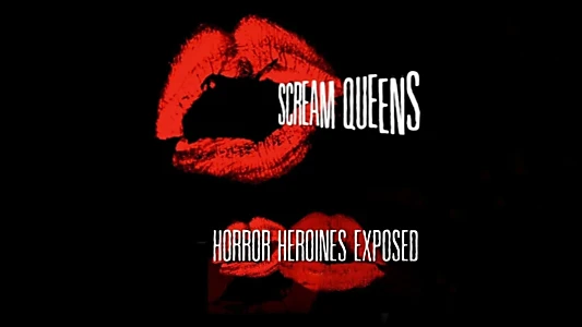 Scream Queens: Horror Heroines Exposed