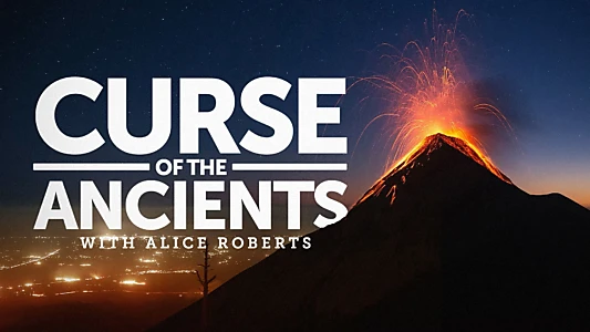 Curse of the Ancients with Alice Roberts