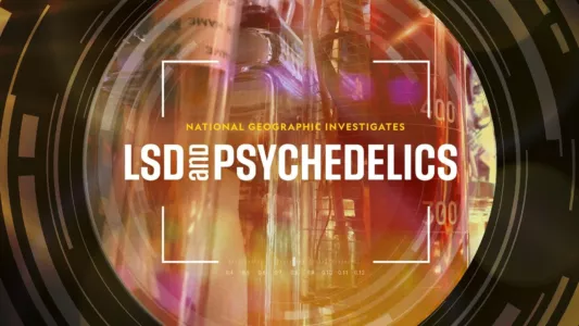 National Geographic Investigates: LSD and Psychedelics