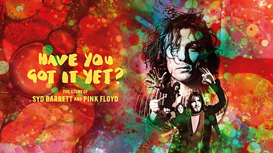 Have You Got It Yet? The Story of Syd Barrett and Pink Floyd