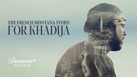 The French Montana Story: For Khadija