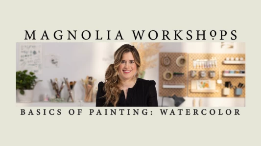 Magnolia Workshops: Basics Of Painting: Watercolor
