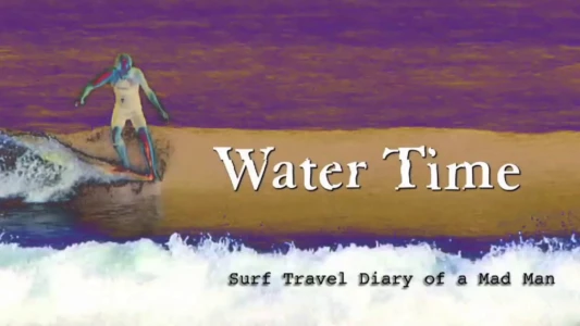 Water Time: Surf Travel Diary of a MadMan