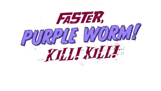 Faster, Purple Worm! Kill! Kill!
