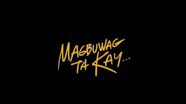 Watch Magbuwag Ta Kay... Trailer