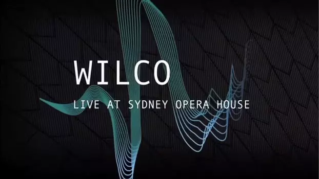 Wilco - Live at the Sydney Opera House