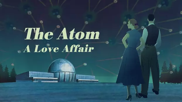 Watch The Atom: A Love Affair Trailer