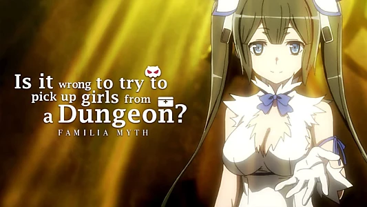 Is It Wrong to Try to Pick Up Girls in a Dungeon?