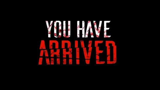 Watch You Have Arrived Trailer