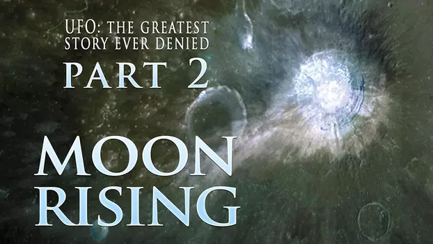 UFO: The Greatest Story Ever Denied II: Moon Rising