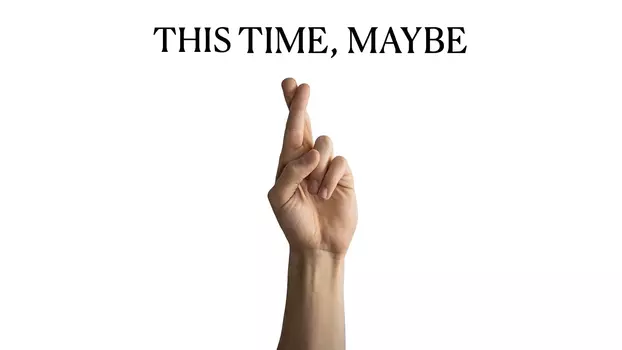 This Time, Maybe