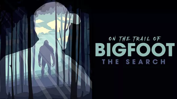 On the Trail of Bigfoot: The Search