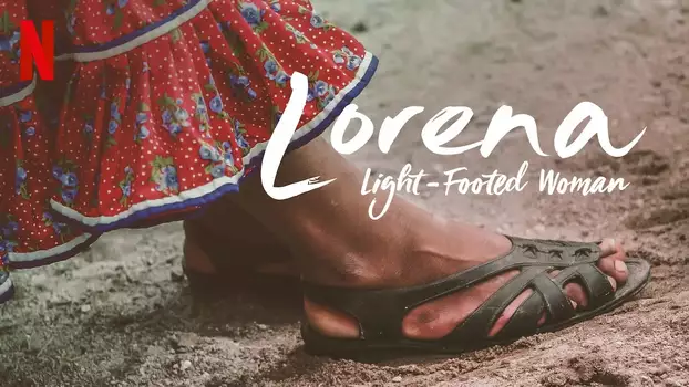 Watch Lorena, Light-footed Woman Trailer