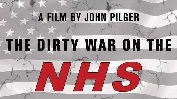 Watch The Dirty War on the NHS Trailer