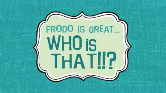 Watch Frodo Is Great... Who Is That?!! Trailer