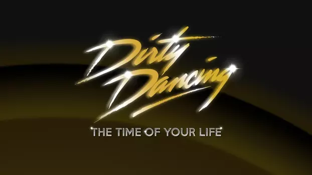 Dirty Dancing: The Time of Your Life