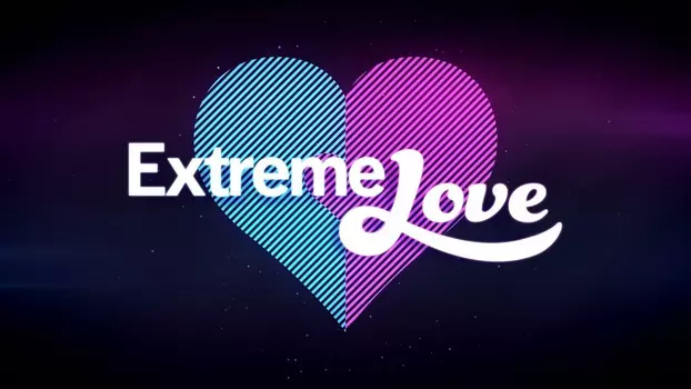 Watch Extreme Love Trailer