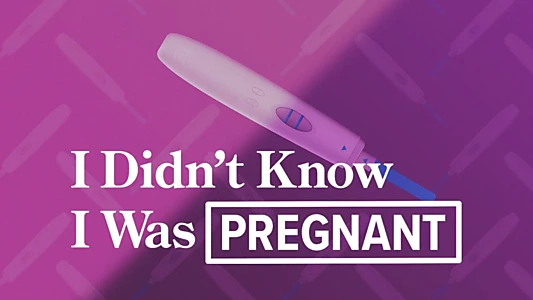 I Didn't Know I Was Pregnant