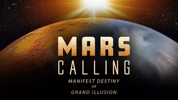 Watch Mars Calling: Manifest Destiny or Grand Illusion? Trailer