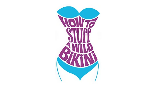 Watch How to Stuff a Wild Bikini Trailer