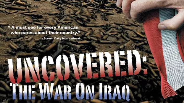 Uncovered: The Whole Truth About The Iraq War