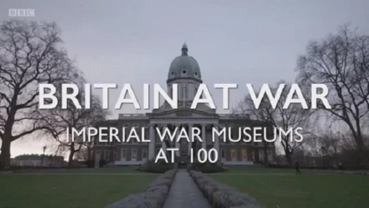 Britain at War: Imperial War Museums at 100